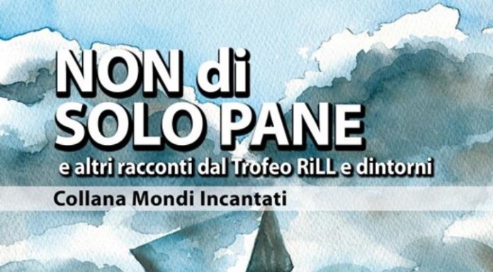 Non di solo pane. La nuova antologia del XXI Trofeo RiLL (Riflessi di Luce Lunare)