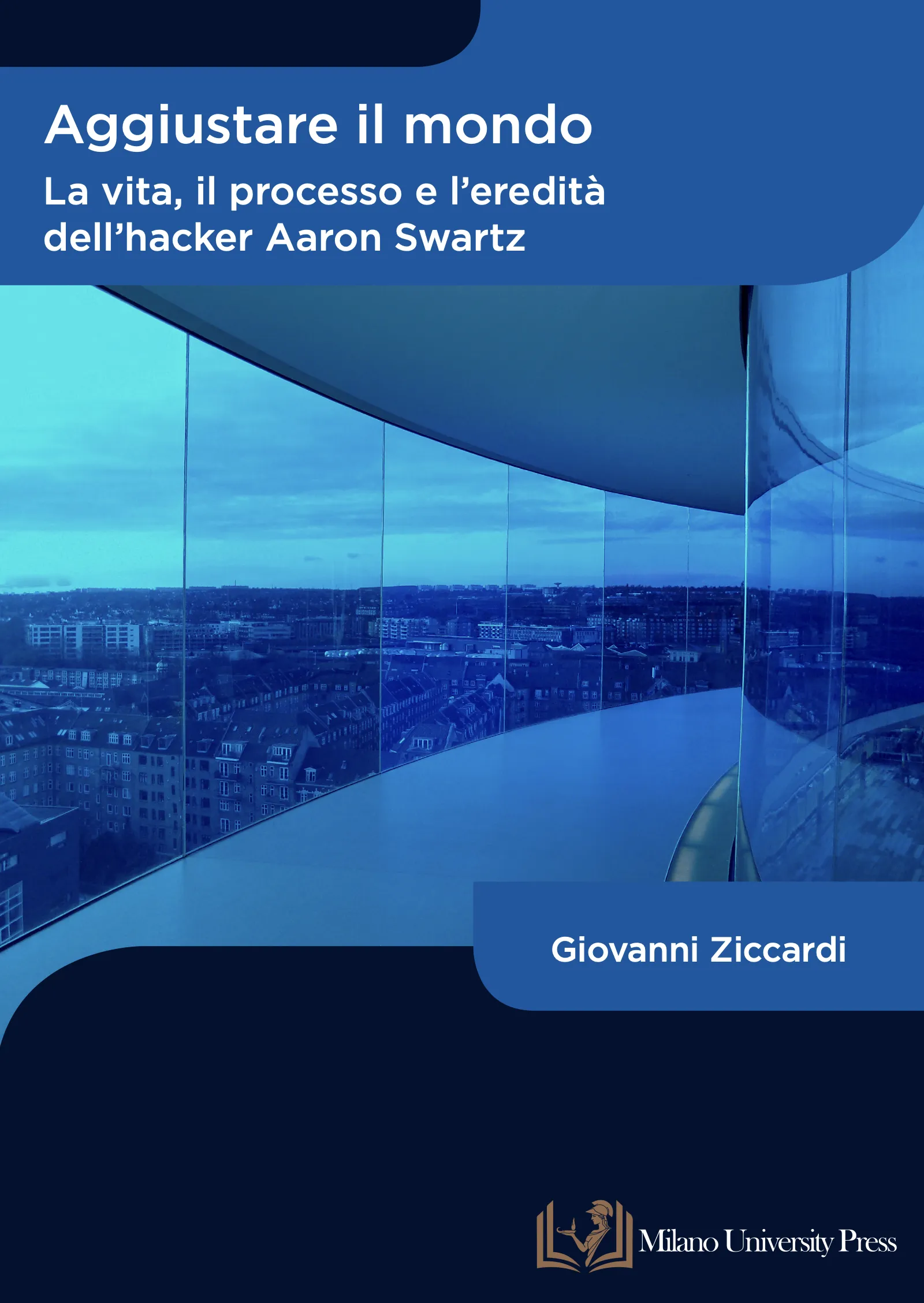 Aggiustare il mondo. La vita, il processo e l’eredità dell’hacker Aaron Swartz