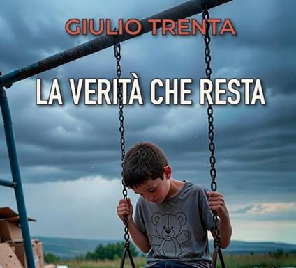 “La verità che resta” di Giulio Trenta: quando la propria forza supera le difficoltà e diventa testimonianza