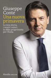 Una nuova primavera: La mia storia, i nostri valori, la sfida progressista per l’Italia, di Giuseppe Conte